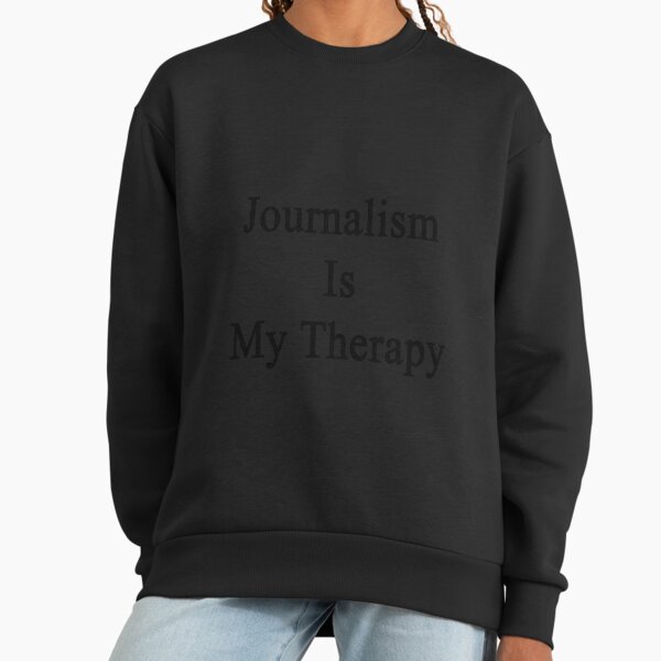 Journalism Is My Therapy - Adult & Kids T-Shirts, Sweatshirts & Hoodies apparel design preview 1