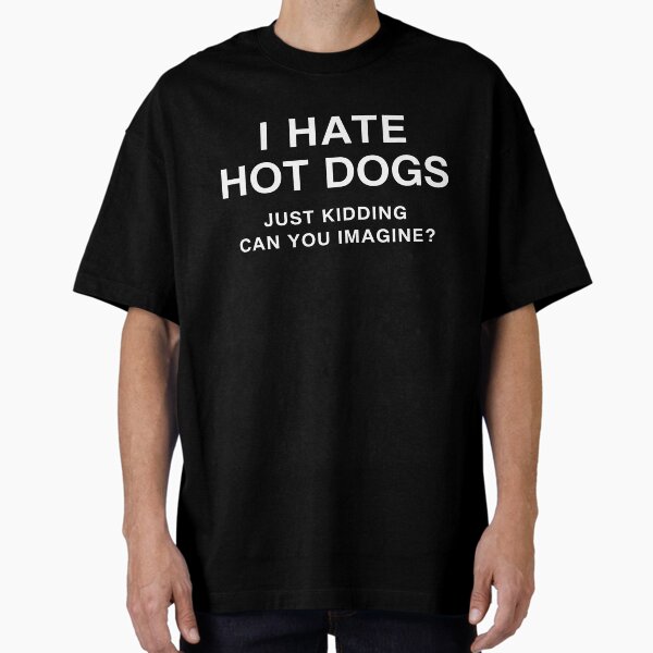 I hate hot dogs just kidding can you imagine funny - Adult & Kids T-Shirts, Sweatshirts & Hoodies apparel design preview 1
