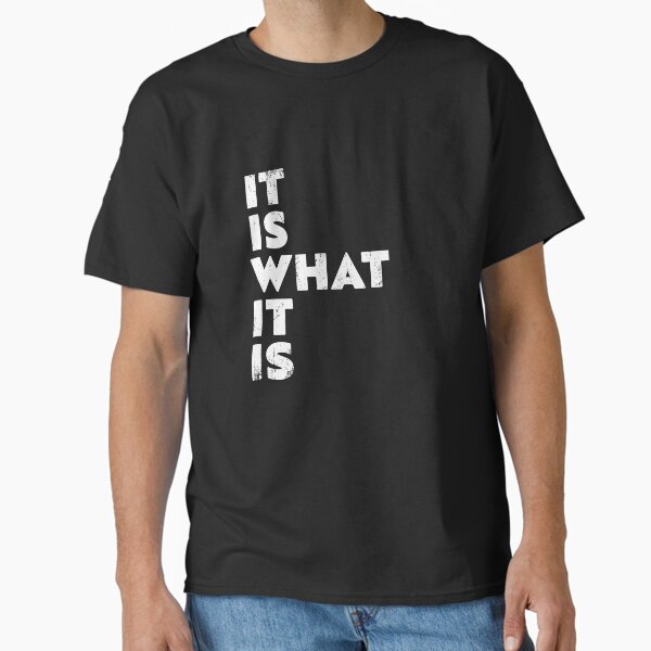 It Is What - Adult & Kids T-Shirts, Sweatshirts & Hoodies apparel design preview 1