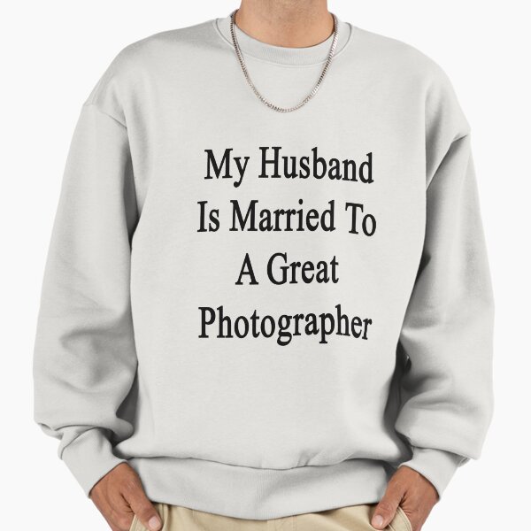 My Husband Is Married To A Great Photographer - Adult & Kids T-Shirts, Sweatshirts & Hoodies apparel design preview 1