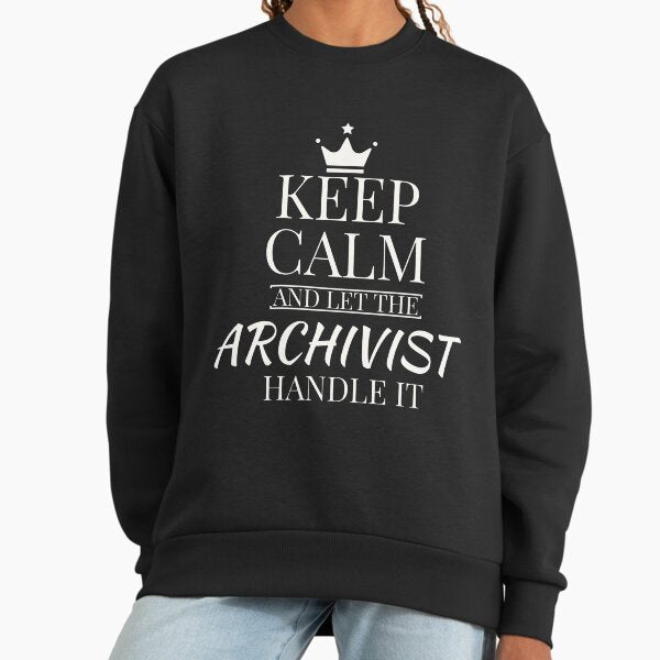Keep Calm And let the Archivist handle it - Adult & Kids T-Shirts, Sweatshirts & Hoodies apparel design preview 1