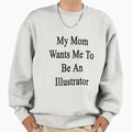 My Mom Wants Me To Be An Illustrator - Adult & Kids T-Shirts, Sweatshirts & Hoodies apparel design preview 1