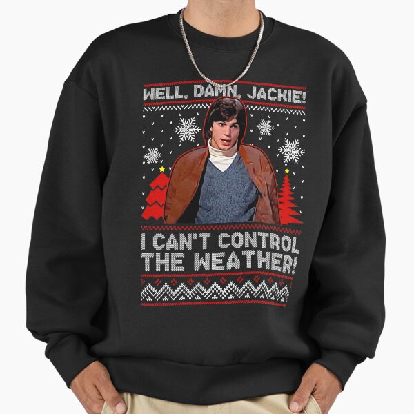 Well Damn Jackie i can t Control The Weather Ugly - Adult & Kids T-Shirts, Sweatshirts & Hoodies apparel design preview 1