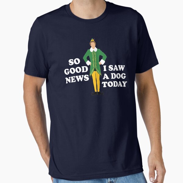 So good news, I saw a dog today Elf - Adult & Kids T-Shirts, Sweatshirts & Hoodies apparel design preview 1