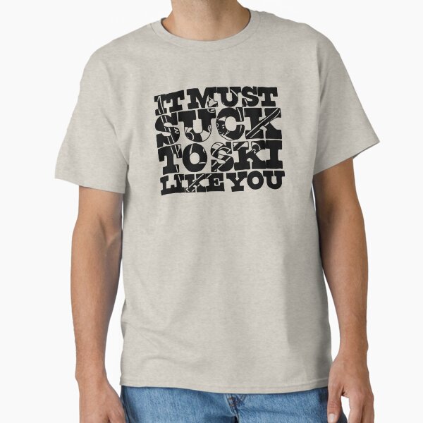 It Must Suck to Ski Like You Too - Adult & Kids T-Shirts, Sweatshirts & Hoodies apparel design preview 1