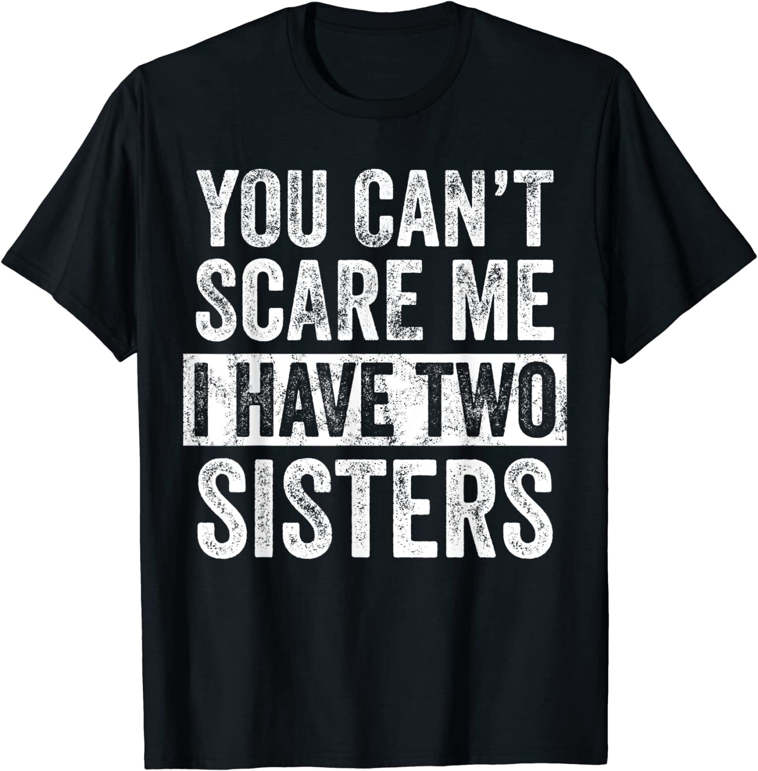 You Can't Scare Me I Have Two Sisters Print Men - Adult & Kids T-Shirts, Sweatshirts & Hoodies apparel design preview 6