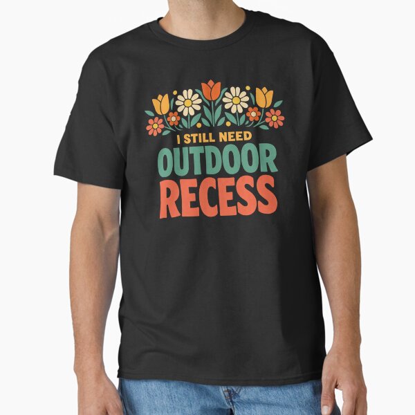 Funny Teacher Saying Still Need Outdoor Recess Spring - Adult & Kids T-Shirts, Sweatshirts & Hoodies apparel design preview 1