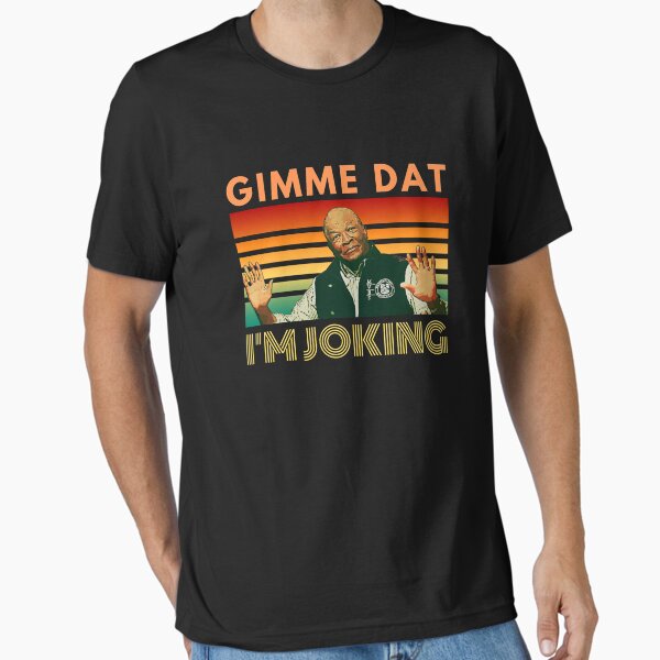 I'm Joking, Gimme Dat, I Think You Should Leave, - Adult & Kids T-Shirts, Sweatshirts & Hoodies apparel design preview 1