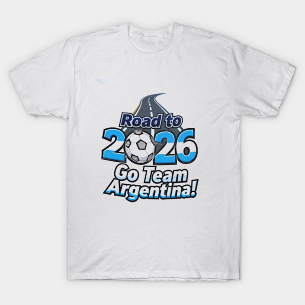 Road To 2026 Team Argentina - T-Shirt, Sweatshirt, Hoodie