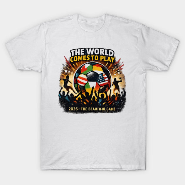 The World Comes To Play 2026 - T-Shirt, Sweatshirt, Hoodie