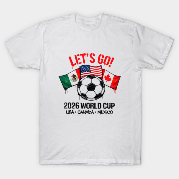 Let's Go 2026 World Cup Flags - T-Shirt, Sweatshirt, Hoodie