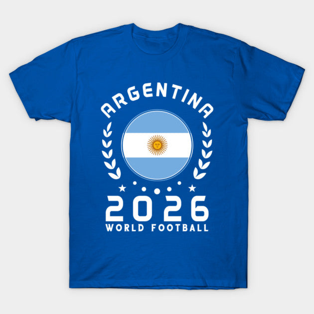 World Cup 2026 Argentina Football Fan Argentine Supporter - T-Shirt, Sweatshirt, Hoodie