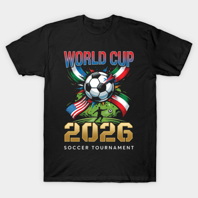 World Cup 2026 Soccer Tournament - T-Shirt, Sweatshirt, Hoodie
