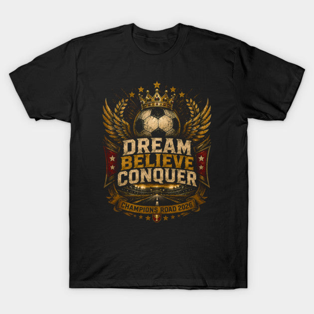 world cup 2026 Dream Believe Conquer - T-Shirt, Sweatshirt, Hoodie
