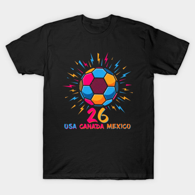 Colorful Soccer Ball USA Canada Mexico 26 World Cup 2026 - T-Shirt, Sweatshirt, Hoodie