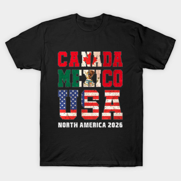 Soccer Cup Canada Mexico USA North America 2026 Supporters Fans Gift - T-Shirt, Sweatshirt, Hoodie