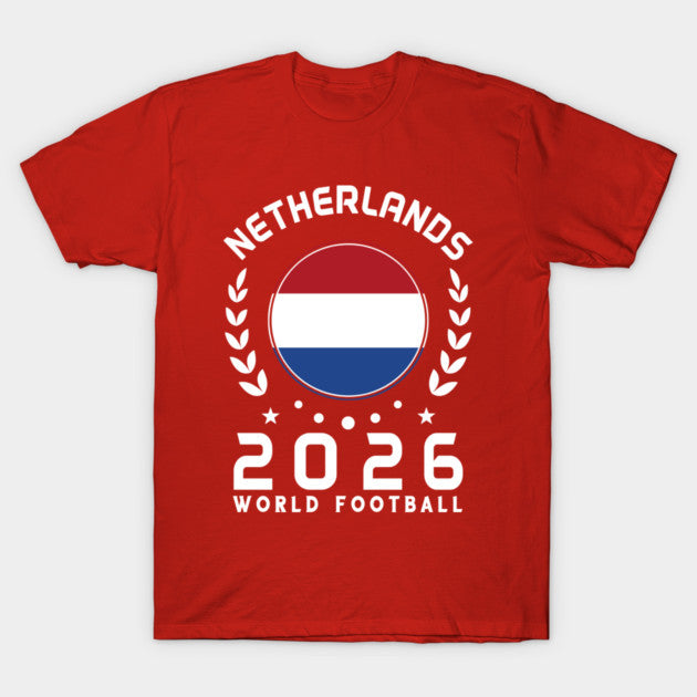 World Cup 2026 Netherlands Football Fan Dutch Supporter - T-Shirt, Sweatshirt, Hoodie