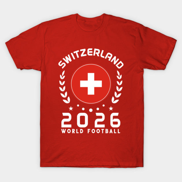 World Cup 2026 Switzerland Football Fan Swiss Supporter - T-Shirt, Sweatshirt, Hoodie