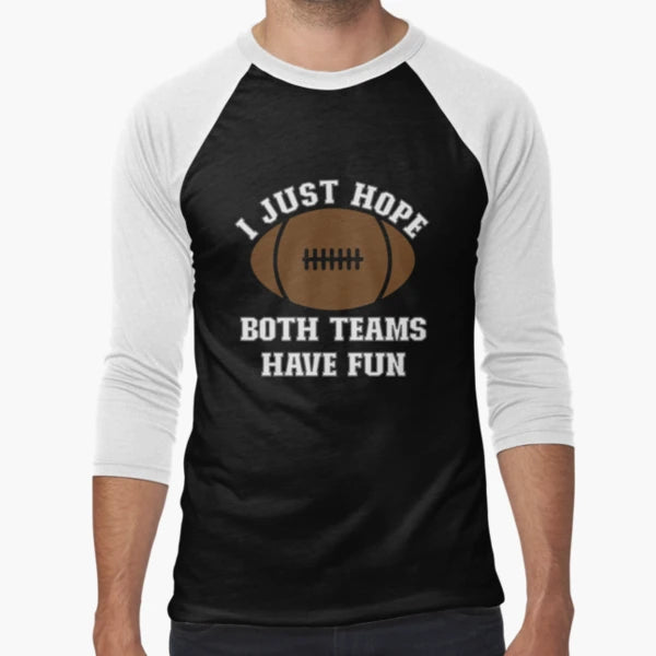 I Just Hope Both Teams Have Fun Funny T-Shirt - Trendy Graphic for Adults - T-Shirt, Sweatshirt, Hoodie