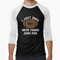 I Just Hope Both Teams Have Fun Funny T-Shirt - Trendy Graphic for Adults - T-Shirt, Sweatshirt, Hoodie