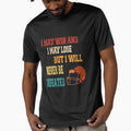 I May Win I May Lose But I Will Never T-Shirt - Novelty Apparel for Adults - T-Shirt, Sweatshirt, Hoodie