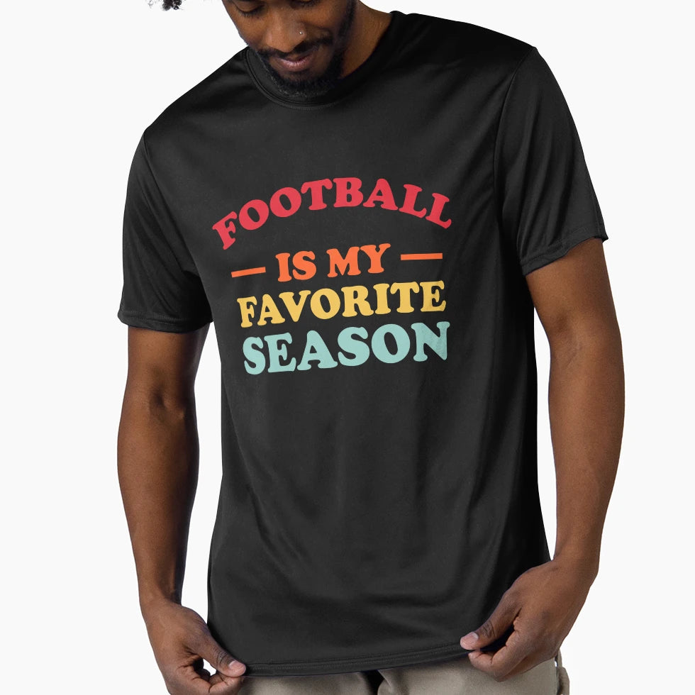 Football Is My Favorite Season T-Shirt - Casual Everyday Wear Unisex - T-Shirt, Sweatshirt, Hoodie