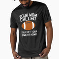 Your Mom Called You Left Your Game T-Shirt - Unique Graphic for Adults - T-Shirt, Sweatshirt, Hoodie