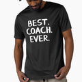 Best Coach Ever T-Shirt - Novelty Apparel for Adults - T-Shirt, Sweatshirt, Hoodie