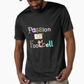 Passion Football T-Shirt - Custom Art Print Unisex - T-Shirt, Sweatshirt, Hoodie