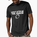 Repeat After Me Yes Coach American T-Shirt - Trendy Graphic for Adults - T-Shirt, Sweatshirt, Hoodie