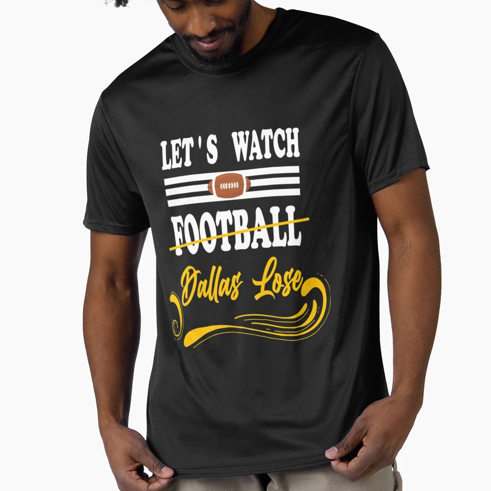 Lets Watch Football Dallas Lose Funny T-Shirt - Trendy Graphic Unisex - T-Shirt, Sweatshirt, Hoodie