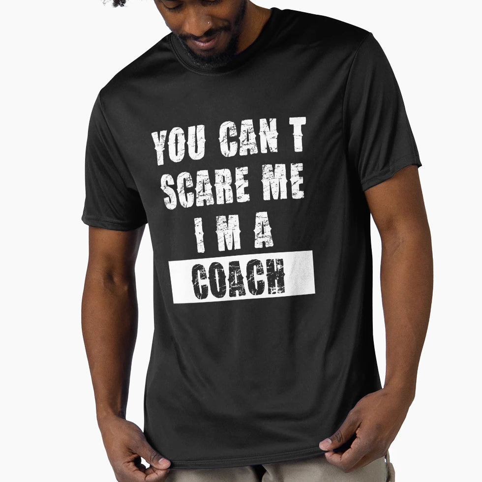 You Cant Scare Me Im Coach T-Shirt - Fun Novelty Design Men Women - T-Shirt, Sweatshirt, Hoodie