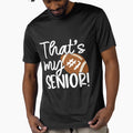 That Is My Senior T-Shirt - Custom Art Print for Adults - T-Shirt, Sweatshirt, Hoodie