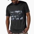 Football Is Not Just Game Much More T-Shirt - Novelty Apparel for Adults - T-Shirt, Sweatshirt, Hoodie