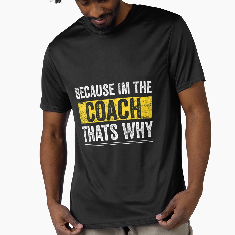 Because Im Coach Thats Why Funny T-Shirt - Novelty Apparel for Adults - T-Shirt, Sweatshirt, Hoodie