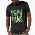 Football Is Fans Green T-Shirt - Graphic Print for Adults - T-Shirt, Sweatshirt, Hoodie