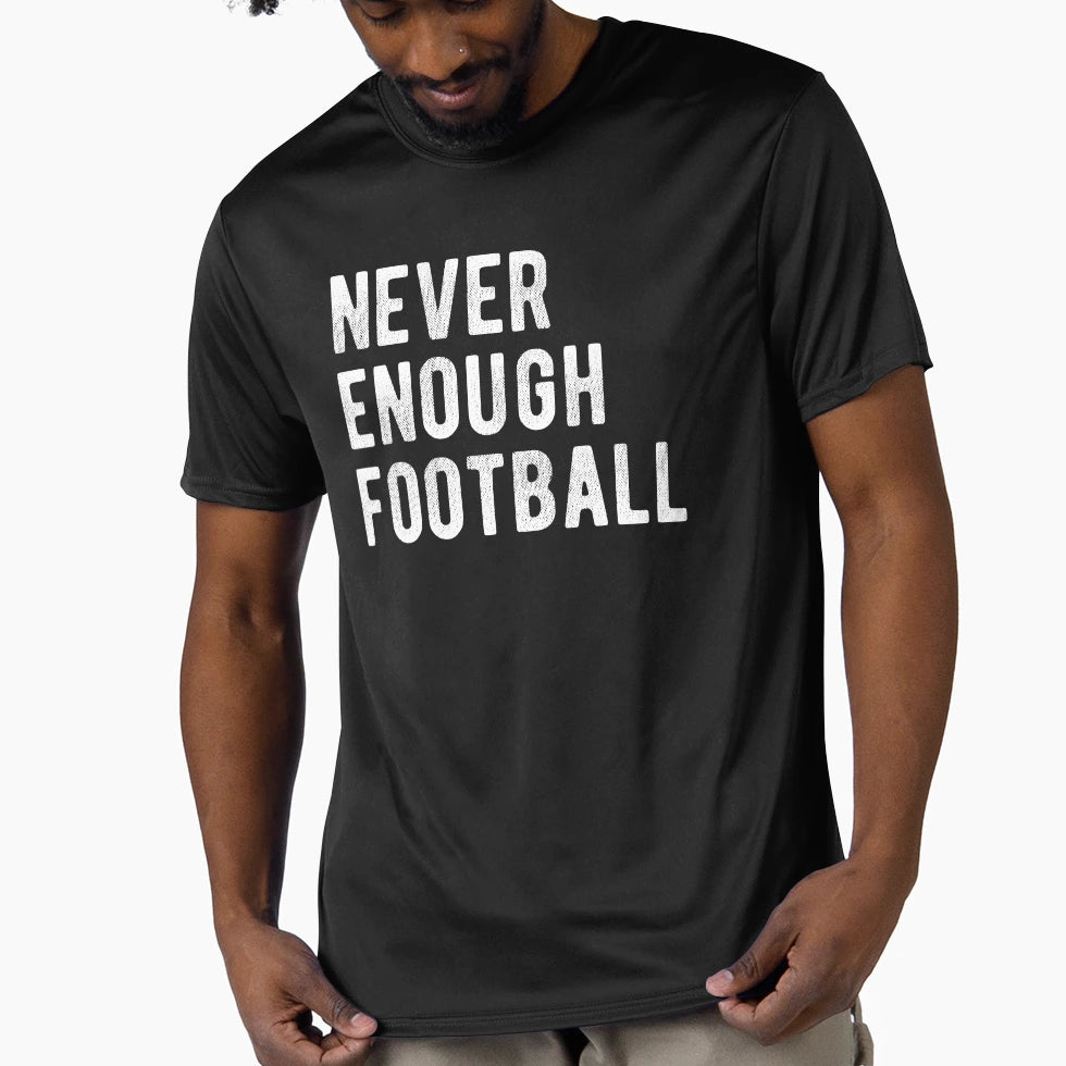 Never Enough Football Iii T-Shirt - Unique Graphic Unisex - T-Shirt, Sweatshirt, Hoodie