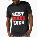 Best Coach Ever Funny Gift T-Shirt - Casual Everyday Wear Unisex - T-Shirt, Sweatshirt, Hoodie