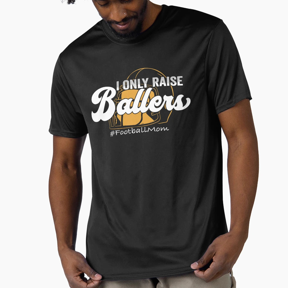 I Only Raise Ballers Football Mom T-Shirt - Graphic Print Men Women - T-Shirt, Sweatshirt, Hoodie