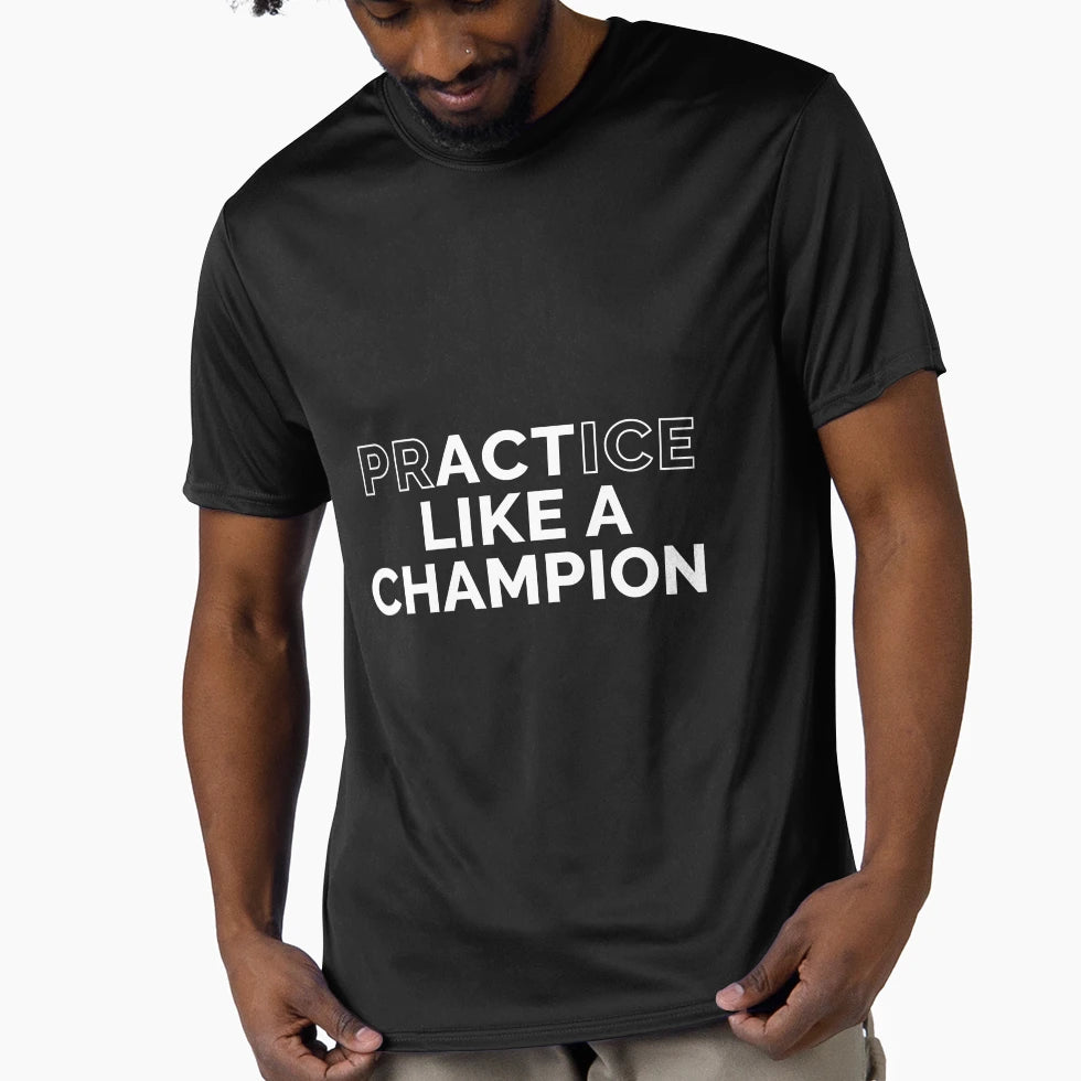 Motivational Practice Like Champion T-Shirt - Custom Art Print for Adults - T-Shirt, Sweatshirt, Hoodie