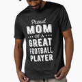 Proud Mom Great Football Player I T-Shirt - Minimalist Print Unisex - T-Shirt, Sweatshirt, Hoodie