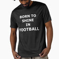 Football Shine Positive Text Sport T-Shirt - Trendy Graphic Unisex - T-Shirt, Sweatshirt, Hoodie