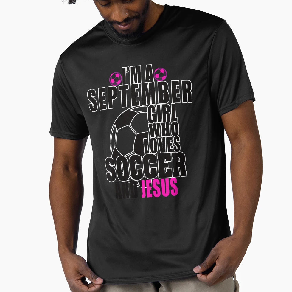 Im September Who Loves Soccer And Jesus T-Shirt - Unique Graphic for Adults - T-Shirt, Sweatshirt, Hoodie