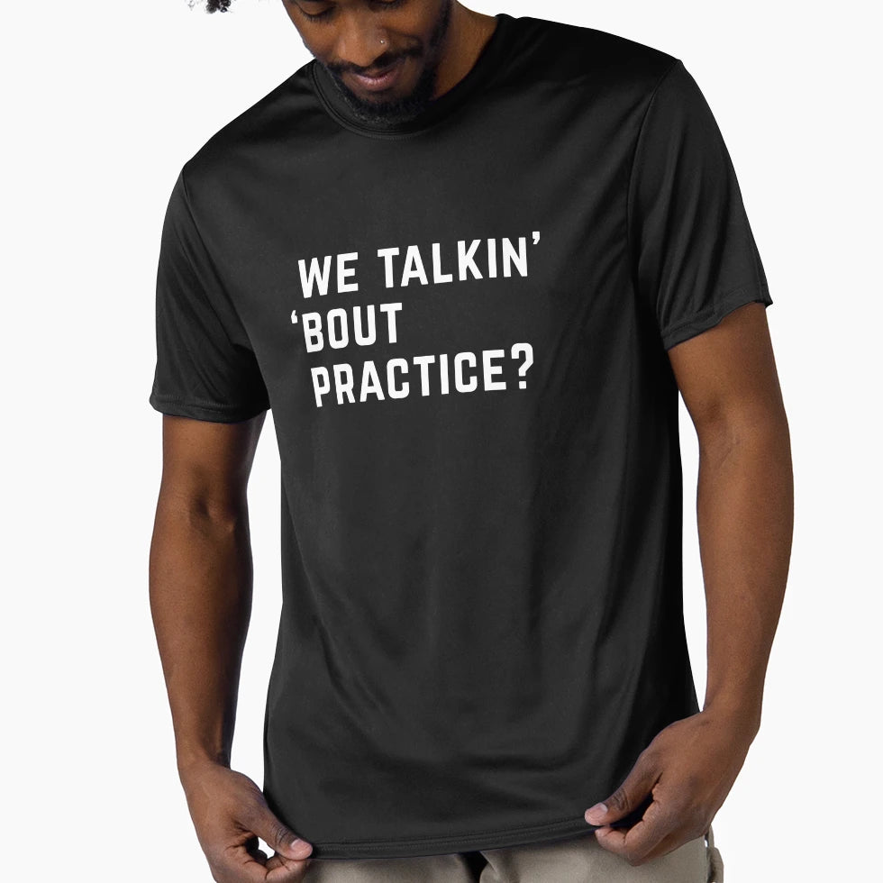 We Talkin Bout Practice T-Shirt - Streetwear Style for Adults - T-Shirt, Sweatshirt, Hoodie