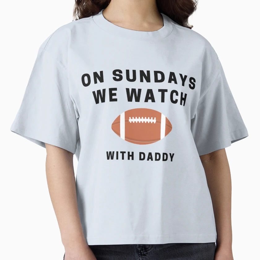 Sundays We Watch Football Daddy T-Shirt - Streetwear Style Men Women - T-Shirt, Sweatshirt, Hoodie