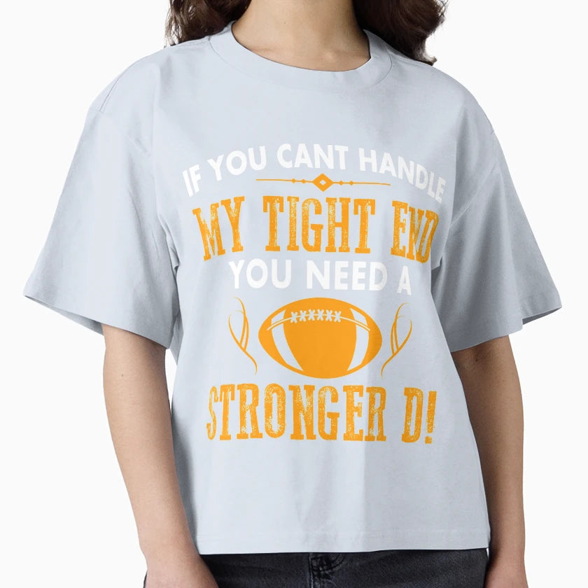 If You Cant Handle My Tight End T-Shirt - Casual Everyday Wear for Adults - T-Shirt, Sweatshirt, Hoodie