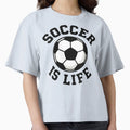 Soccer Is Life T-Shirt - Custom Art Print Unisex - T-Shirt, Sweatshirt, Hoodie