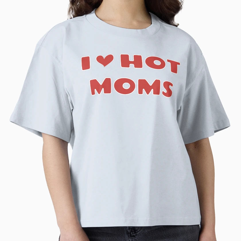 I Love Hot Moms T-Shirt - Casual Everyday Wear Unisex - T-Shirt, Sweatshirt, Hoodie