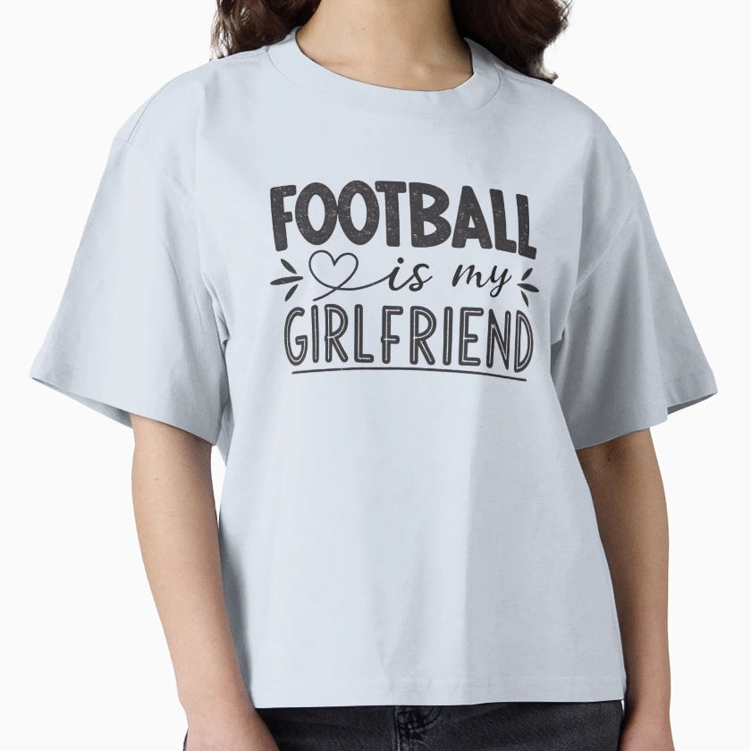 Football Is My Girlfriend T-Shirt - Minimalist Print Unisex - T-Shirt, Sweatshirt, Hoodie