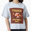 Touch Down Football Day T-Shirt - Fun Novelty Design Unisex - T-Shirt, Sweatshirt, Hoodie